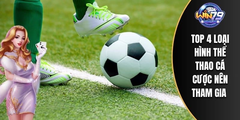 Top 4 loại hình thể thao cá cược nên tham gia